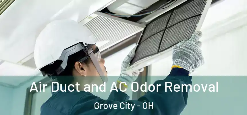 Air Duct and AC Odor Removal Grove City - OH