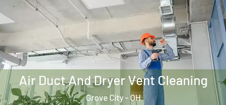 Air Duct And Dryer Vent Cleaning Grove City - OH