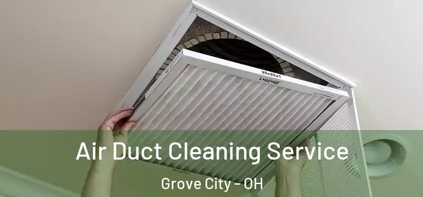  Air Duct Cleaning Service Grove City - OH