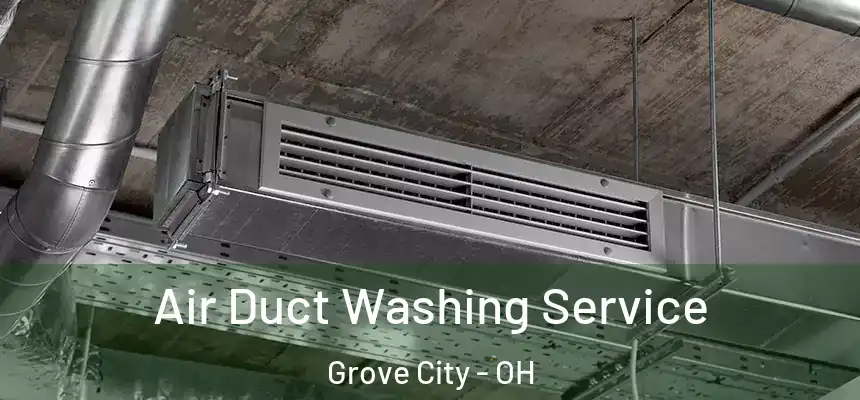  Air Duct Washing Service Grove City - OH