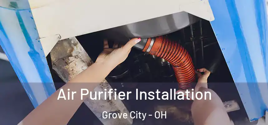  Air Purifier Installation Grove City - OH