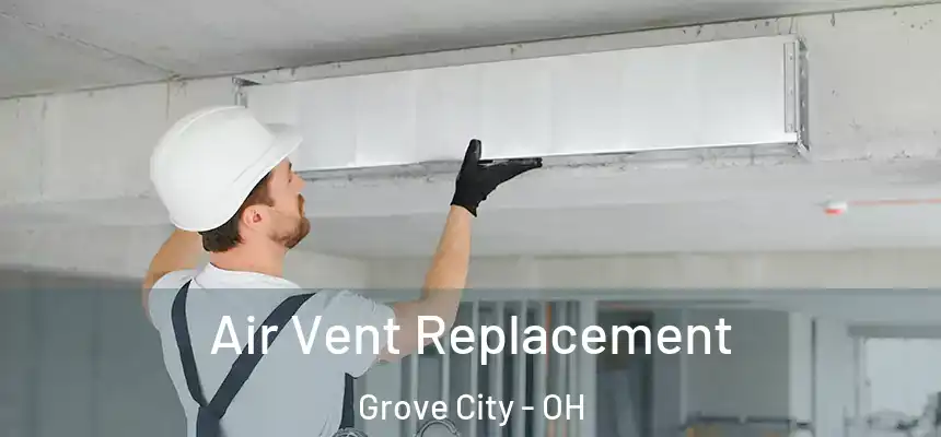  Air Vent Replacement Grove City - OH