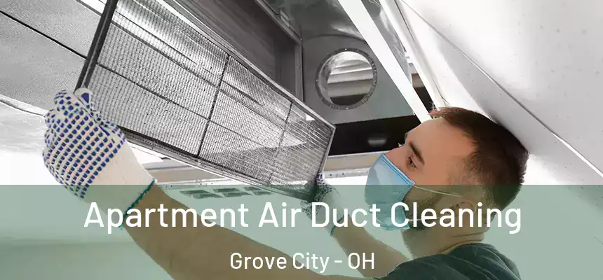 Apartment Air Duct Cleaning Grove City - OH