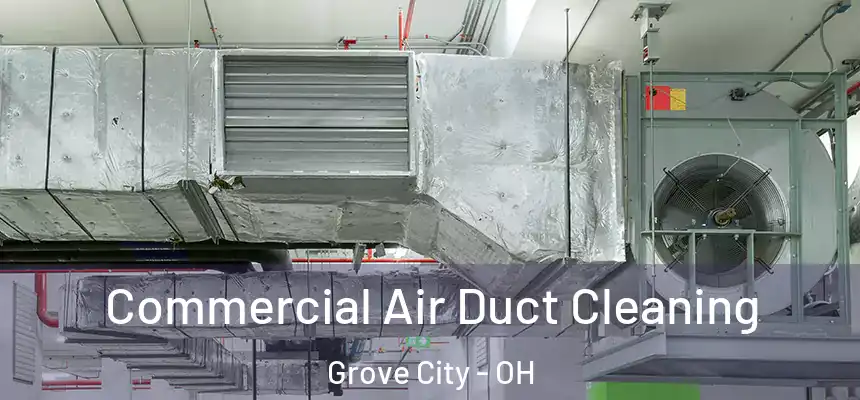 Commercial Air Duct Cleaning Grove City - OH