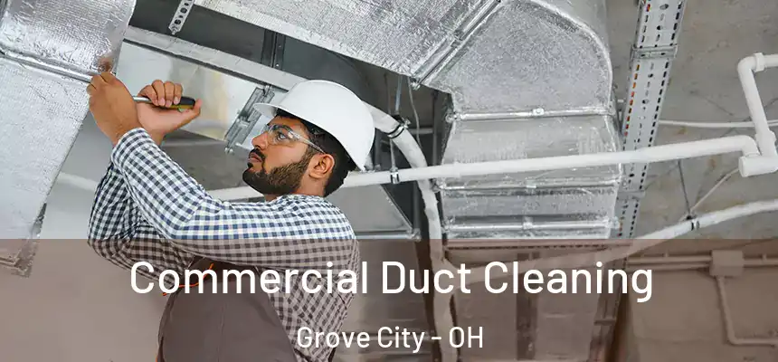  Commercial Duct Cleaning Grove City - OH