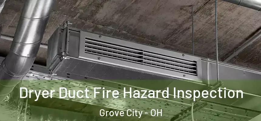  Dryer Duct Fire Hazard Inspection Grove City - OH