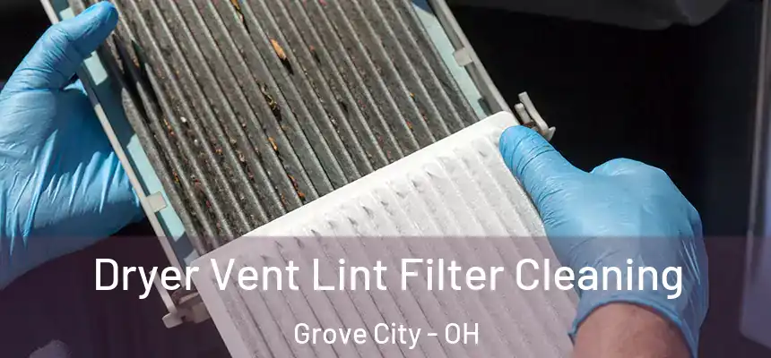  Dryer Vent Lint Filter Cleaning Grove City - OH