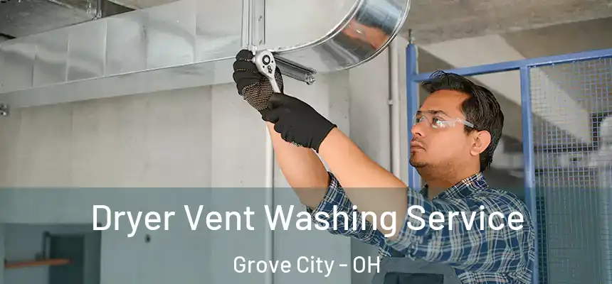  Dryer Vent Washing Service Grove City - OH