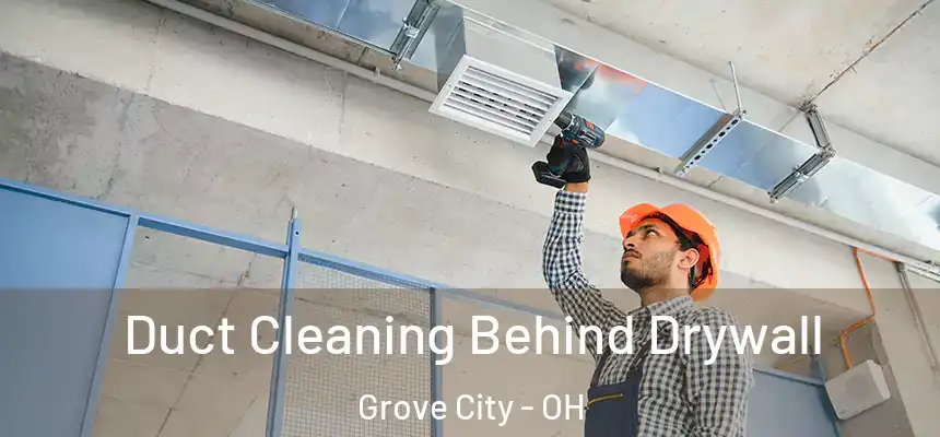  Duct Cleaning Behind Drywall Grove City - OH