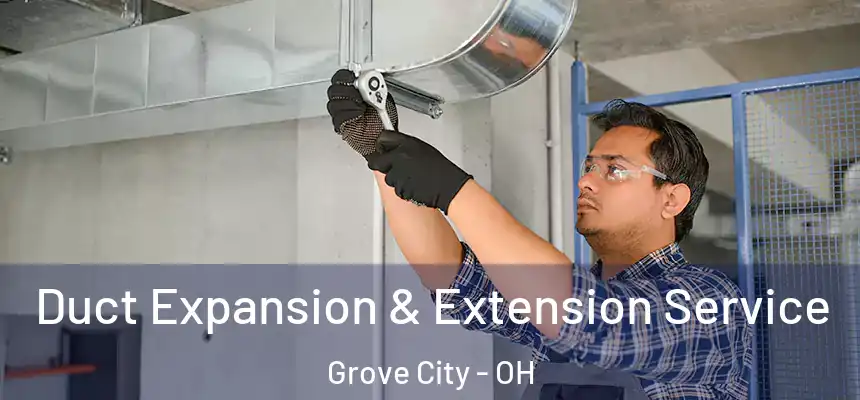  Duct Expansion & Extension Service Grove City - OH