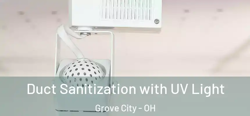  Duct Sanitization with UV Light Grove City - OH