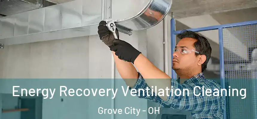Energy Recovery Ventilation Cleaning Grove City - OH