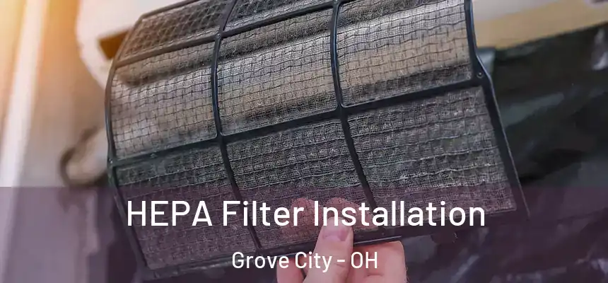  HEPA Filter Installation Grove City - OH