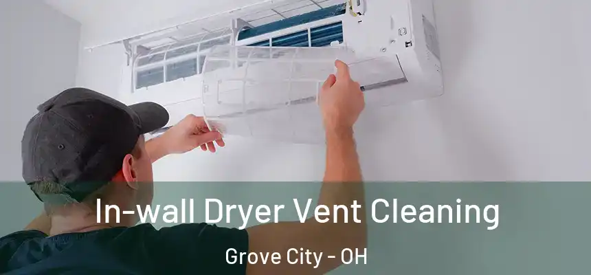 In-wall Dryer Vent Cleaning Grove City - OH