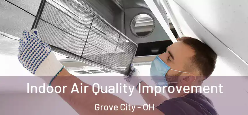  Indoor Air Quality Improvement Grove City - OH