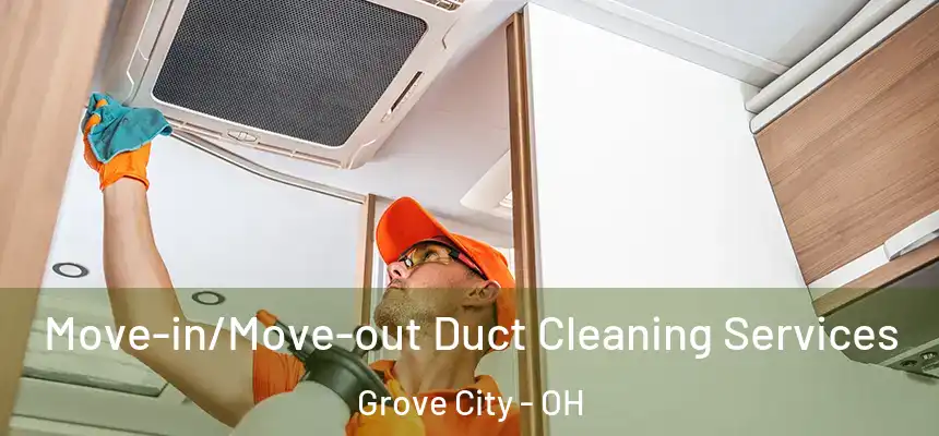  Move-in/Move-out Duct Cleaning Services Grove City - OH