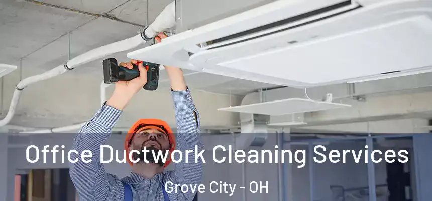  Office Ductwork Cleaning Services Grove City - OH