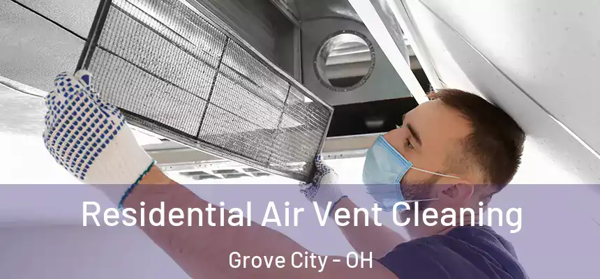 Residential Air Vent Cleaning Grove City - OH