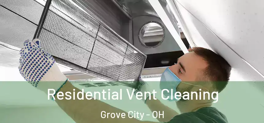  Residential Vent Cleaning Grove City - OH