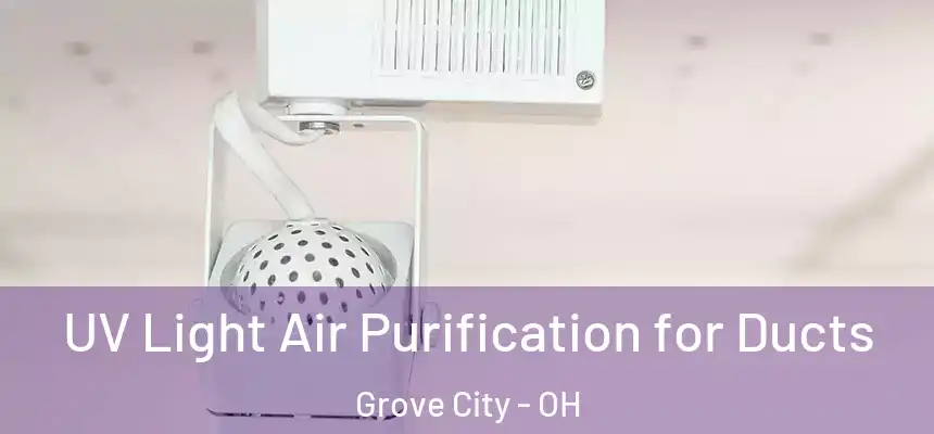  UV Light Air Purification for Ducts Grove City - OH